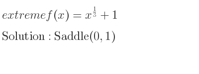 The extreme f(x)=x^{1/3}+1 is Saddle(0,1)